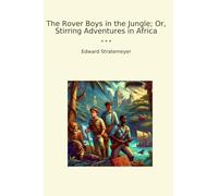 The Rover Boys in the Jungle; Or, Stirring Adventures in Africa