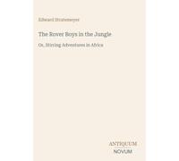 The Rover Boys in the Jungle: Or, Stirring Adventures in Africa