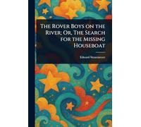 The Rover Boys on the River; Or, The Search for the Missing Houseboat