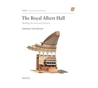 The Royal Albert Hall: Building the Arts and Sciences