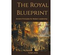 The Royal Blueprint: Ancient Principles for Modern Leadership