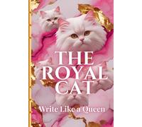 The Royal Cat: Hardcover Lined Journal (6x9), 160 Pages with Empowering Quotes - A Luxurious Gift for Women and Girls Who Love Elegance and Cats