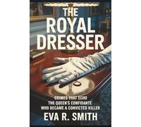 The Royal Dresser: The Queen's Confidante Who Became a Convicted Killer - A True Crime Story