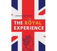 The Royal Experience: London Guide Book