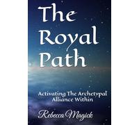 The Royal Path: Activating The Archetypal Alliance Within