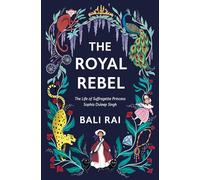 The Royal Rebel: The incredible true story of rebel, princess and suffragette Princess Sophia Duleep Singh (Dyslexia-friendly)