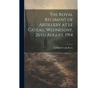 The Royal Regiment of Artillery at Le Cateau, Wednesday, 26th August (Tascabile)