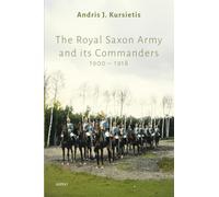 The Royal Saxon Army and its Commanders 1900 - 1918