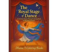 The Royal Stage of Dance Coloring Book: Faith-Based Ballet, Scripture and Worship Dance Coloring Book for Kids, Teens, and Adults