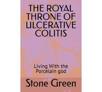 THE ROYAL THRONE OF ULCERATIVE COLITIS: Living With the Porcelain god