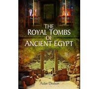 Aidan Dodson The Royal Tombs of Ancient Egypt (Tascabile)