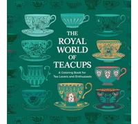 The Royal World of Teacups - A Coloring Book for Tea Lovers and Enthusiasts