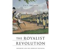 The Royalist Revolution: Monarchy and the American Founding