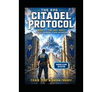 The RPG Citadel Protocol Book 1 - The Last Shift: A Gritty Dungeon LitRPG Adventure: A Gritty LitRPG System Apocalypse Adventure with Hidden Classes and Dungeon Survival