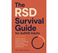The RSD Survival Guide for AuDHD Adults: Practical Tools for Handling Criticism, Rejection, Overthinking, People-Pleasing, Emotional Overwhelm, and Self-Doubt