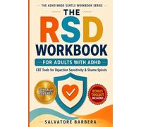 The RSD Workbook for Adults with ADHD: Proven CBT, DBT, and ACT Tools to Calm Rejection Sensitivity, Interrupt the Spiral, and Finally Feel Safe in Your Own Reactions