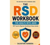 The RSD Workbook for Adults with ADHD: Proven CBT, DBT, and ACT Tools to Calm Rejection Sensitivity, Interrupt the Spiral, and Finally Feel Safe in Your Own Reactions