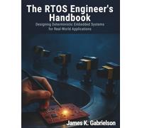 The RTOS Engineer’s Handbook: Designing Deterministic Embedded Systems for Real-World Applications