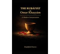 The Rubáiyát of Omar Khayyám: A Modern Interpretation