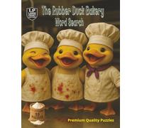 The Rubber Duck Bakery Word Search: Large Print Edition with Over 1000 Hidden Words, 55 Puzzles Celebrating the Simple Joy of Walking Into a Warm ... Sweet Treats, and Comfort of Bakery Life