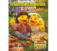 The Rubber Duck Way Back Word Search: 1960s: A Far-Out Puzzle Journey Through Flower Power, Rock and Roll, Road Trips, and the Vibrant Spirit of the 1960s in 2,000 words and 100 puzzles