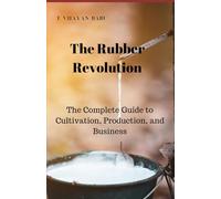 The Rubber Revolution: The Complete Guide to Cultivation, Production, and Business
