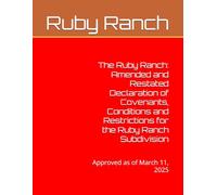 The Ruby Ranch: Amended and Restated Declaration of Covenants, Conditions and Restrictions for the Ruby Ranch Subdivision: Approved as of March 11, 2025