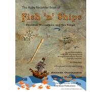 The Ruby Recorder Book of Fish 'n' Ships: Shanties, Hornpipes, and Sea Songs. 38 fun sea-themed pieces arranged especially for descant (soprano) ... of grade 1-4 standard. All in easy keys.