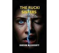 THE RUCKI SISTERS: A Family Turned Apart by Deception and Hidden Truths