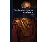 The Rudiments of the Latin Tongue