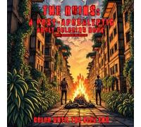 'The Ruins' A Post-Apocalypse Adult coloring Book: A Dramatic and thought-provoking coloring Book that offers 50 dramatic scenes of civilization in ... potential hope through artistic expression