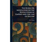 The Ruins; Or, Meditation on the Revolutions of Empires and the Law of Nature