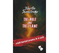 The Rule and the Flame: Irish Period Drama in IV Acts
