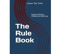The Rule Book: Guide to Raising Children as the Grow