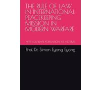 THE RULE OF LAW IN INTERNATIONAL PEACEKEEPING MISSION IN MODERN WARFARE: WITH CIVILIAN POPULATION AS VICTIMS