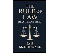 The Rule of Law: Meaning & Effect