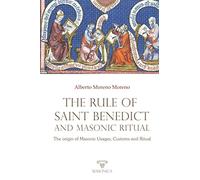The Rule of Saint Benedict and Masonic Ritual: The origin of Masonic Usages, Customs and Ritual: 1