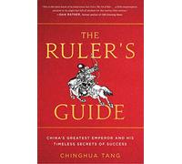 The Ruler's Guide: China's Greatest Emperor and His Timeless Secrets of Success