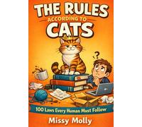 The Rules According to Cats: 100 Laws Every Human Must Follow