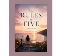 The Rules of Five: A Simple Guide for Calming Overwhelm, Finding Perspective, and Moving Through Hard Moments