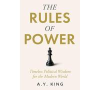 The Rules of Power: Timeless Strategies for Influence, Control, and Survival in the Modern World: 2