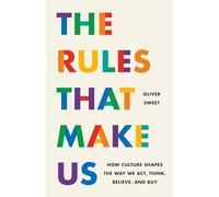 The Rules That Make Us: How Culture Shapes the Way We Act, Think, Believe, and Buy