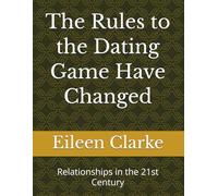 The Rules to the Dating Game Have Changed: Relationships in the 21st Century