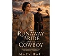 The Runaway Bride and the Cowboy: A Historical Western Romance Featuring Forced Proximity, Enemies to Lovers, and a Protective Hero: 1