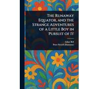 The Runaway Equator, and the Strange Adventures of a Little Boy in Pursuit of It