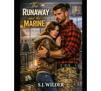 The Runaway & The Marine: She Ran From Her Past. He Became Her Future.