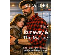 The Runaway & The Marine: She Ran From Her Past. He Became Her Future.