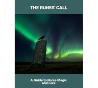 The Runes' Call: A Guide To Norse Magic And Lore