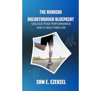 The Running Breakthrough Blueprint: Unlock Peak Performance and a Healthier Life