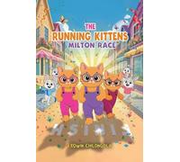 THE RUNNING KITTENS: MILTON RACE BOOK SERIE(Paperback): How Brave little Kittens turned the Milton race into a remarkable win-Children life lesson.: 1